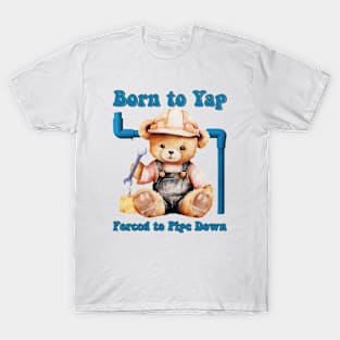 Born to Yap Forced to Pipe Down T-Shirt